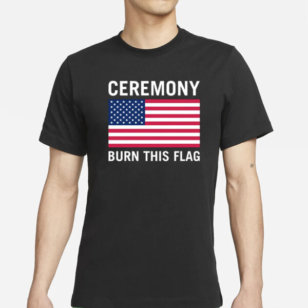 Ceremony Burn This Flag T-Shirts