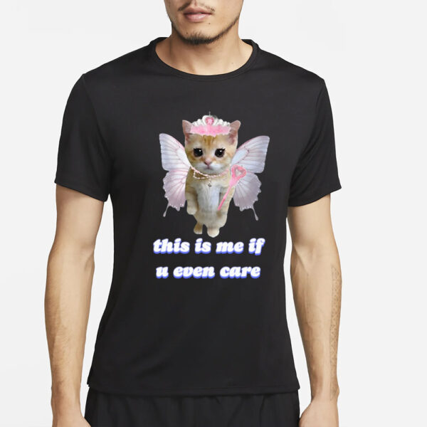 Cringeytees This Is Me If U Even Care Cringey T-Shirt4