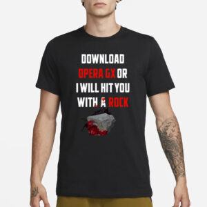 Download Opera Gx Or I Will Hit You With A Rock T-Shirt1