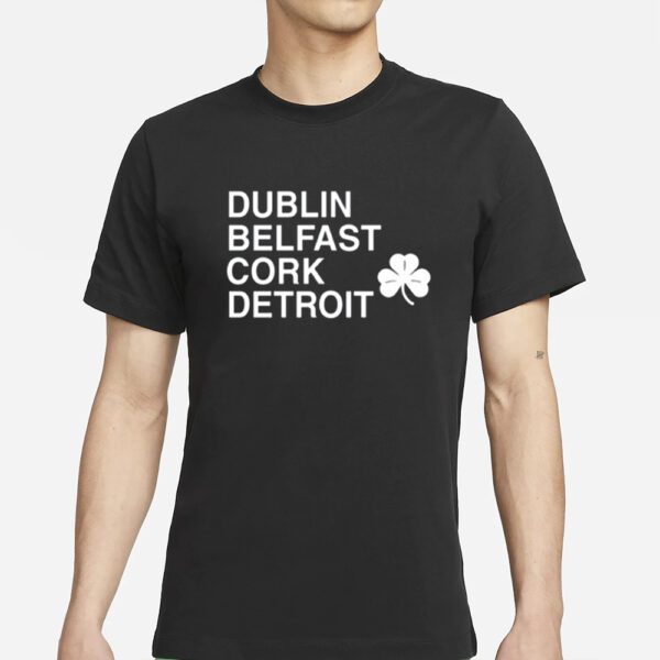 Dublin Belfast Cork Detroit T Shirt