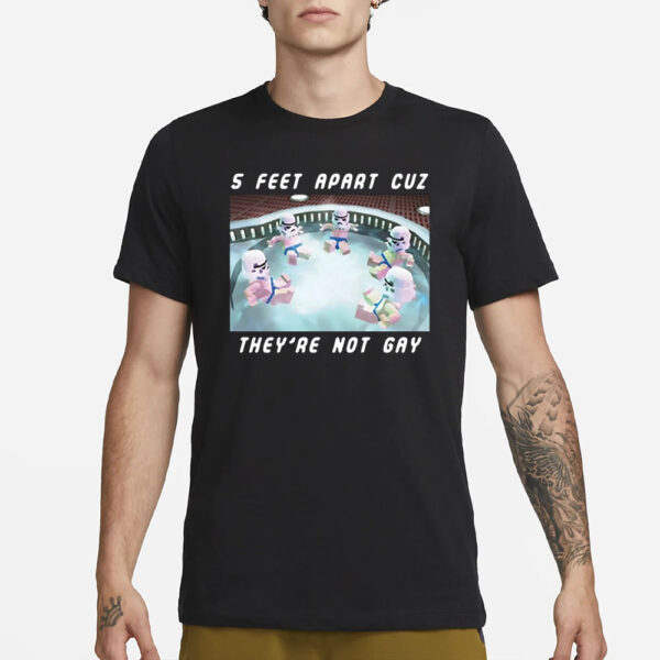 Gotfunny 5 Feet Apart Cuz They're Not Gay T-Shirt3