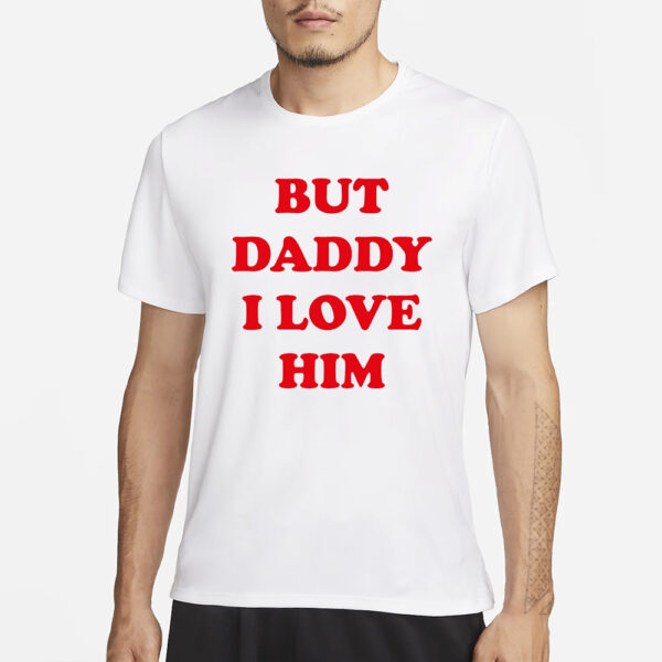 Harry But Daddy I Love Him T-Shirt3