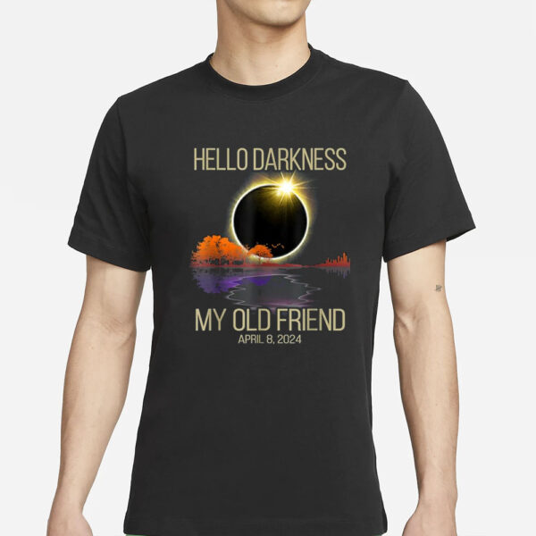 Hello Darkness My Old Friend Solar Eclipse April 08, 2024 T-Shirt