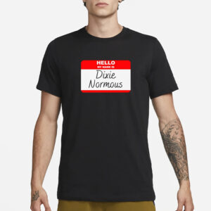 Hello My Name Is Dixie Normous T-Shirt1