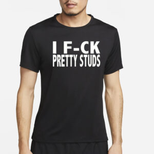 I Fuck Pretty Studs T-Shirt4