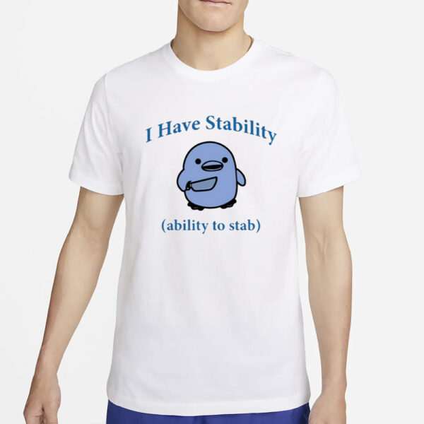 I Have Stability Ability To Stab Shirt2