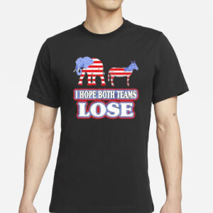 I Hope Both Teams Lose Political T Shirts