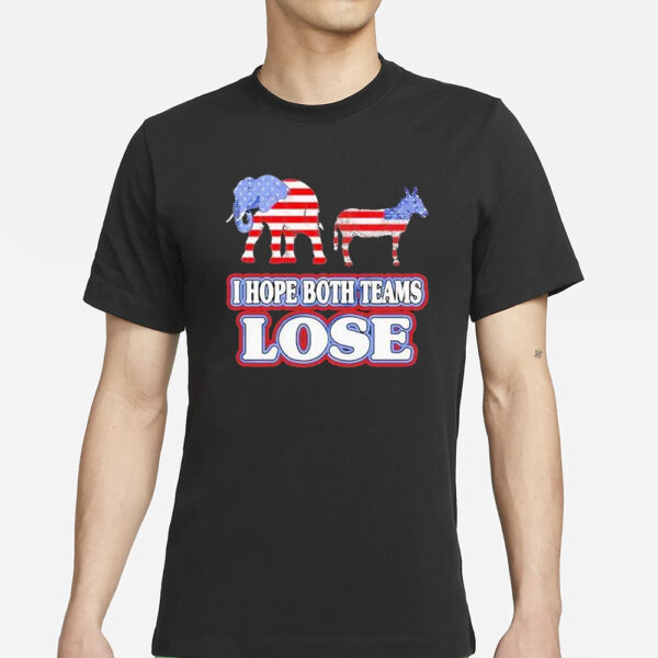 I Hope Both Teams Lose Political T Shirts