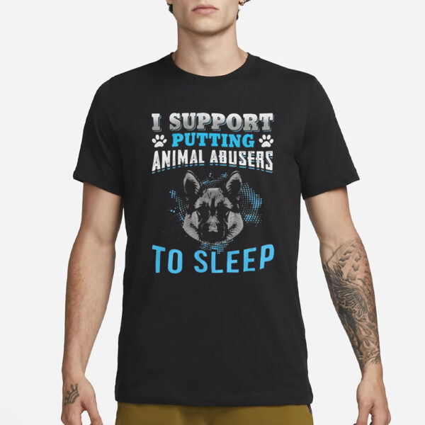 I Support Putting Animal Abusers To Sleep Dog T-Shirt1