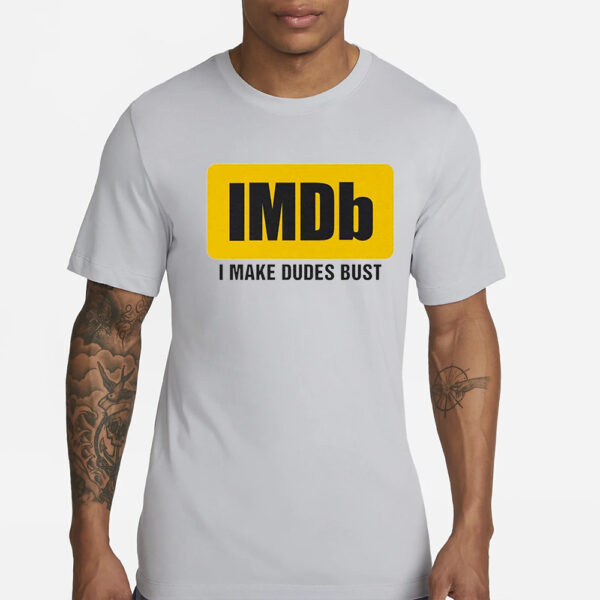 Imdb I Make Dudes Bust T-Shirts