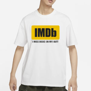 Imdb I Miss Dicks In My Butt T-Shirt