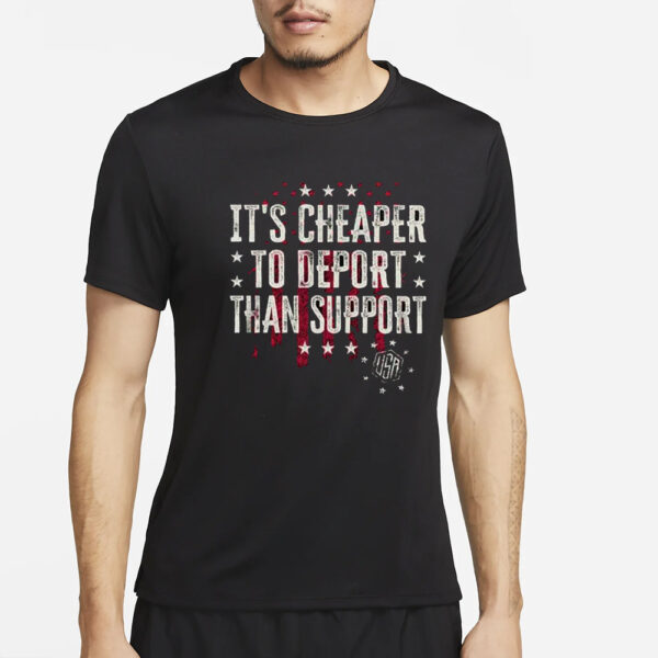 It’s Cheaper To Deport Than Support T-Shirt2