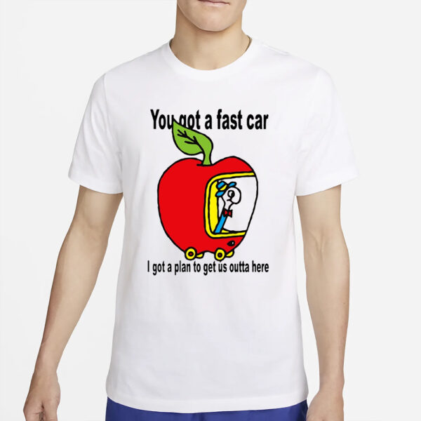 Jcrumb You Got A Fast Car I Got A Plan To Get Us Outta Here T-Shirt4