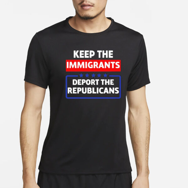 Keep The Immigrants Deport The Republicans 2024 T-Shirt4