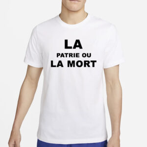 La Patrie Ou La Mort T-Shirt2