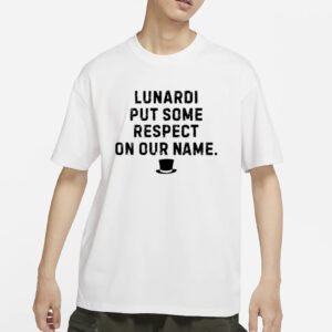 Les Johns Lunardi Put Some Respect On Our Name T-Shirts