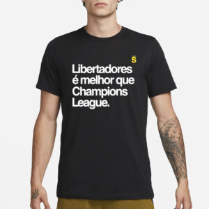 Libertadores E Melhor Que Champions League T-Shirt3