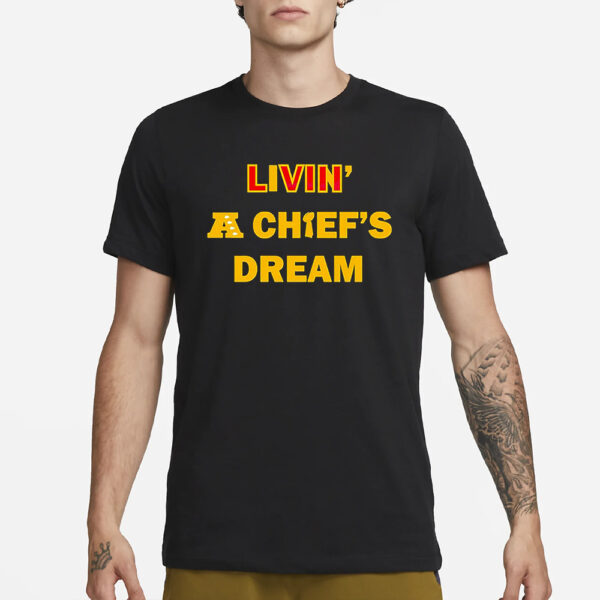 Living A Chiefs Dream T-Shirt3