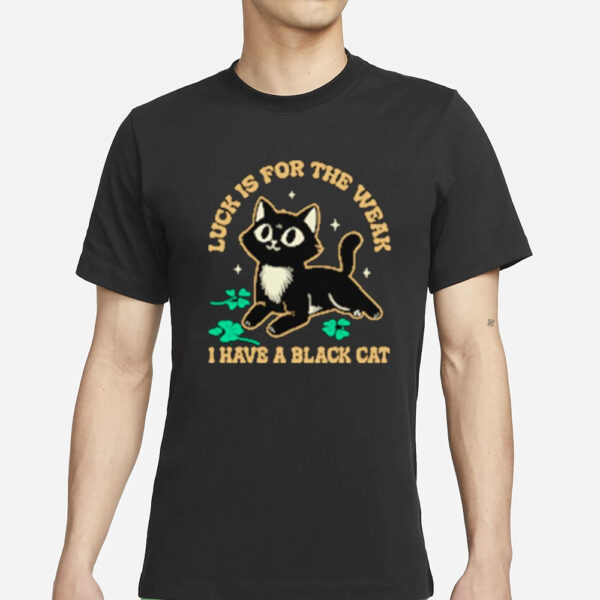 Luck Is For The Weak Cute Black Cat T-Shirts