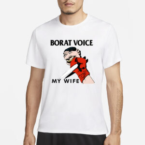 Methsyndicate Borat Voice My Wife T-Shirt3