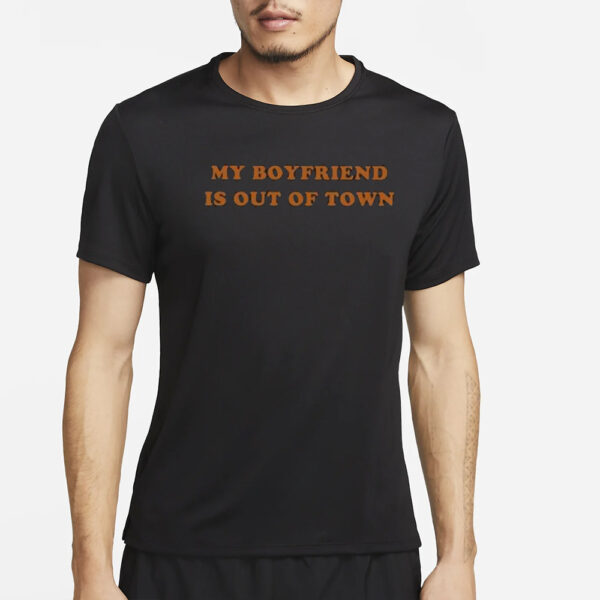 My Boyfriend Is Out Of Town T-Shirt2