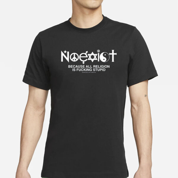 Noexist Because All Religion Is Fucking Stupid T-Shirts