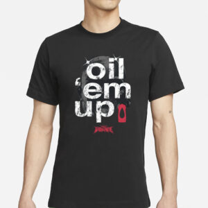 Oil 'Em Up Full Violence T-Shirt