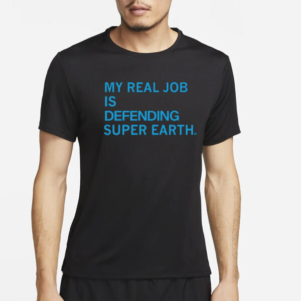 Raygunsite My Real Job Is Defending Super Earth T-Shirt2