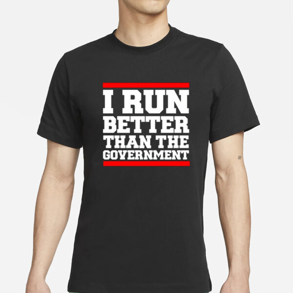 Rothmus I Run Better Than The Government T-Shirt