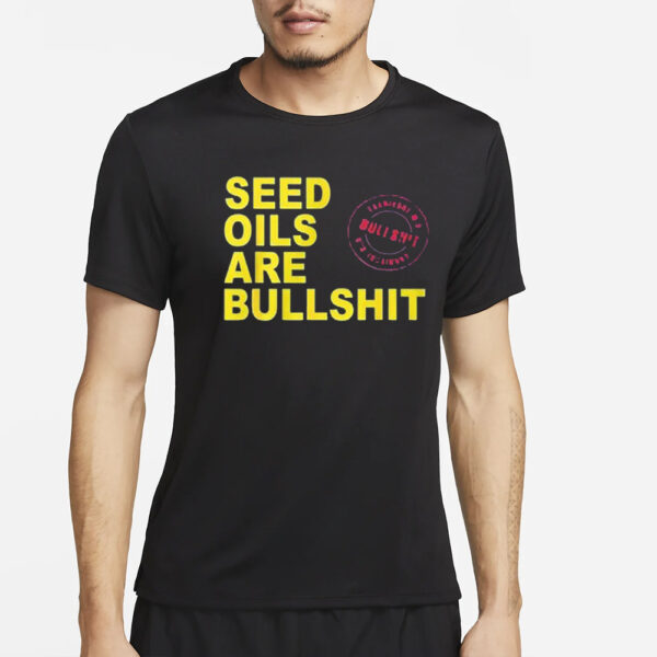 Seed Oils Are Bullshit T-Shirt4