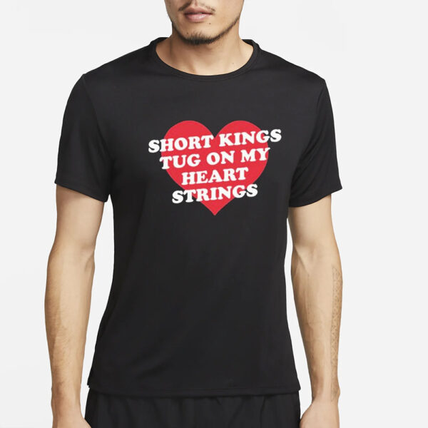 Short Kings Tug On My Heart Strings T-Shirt4