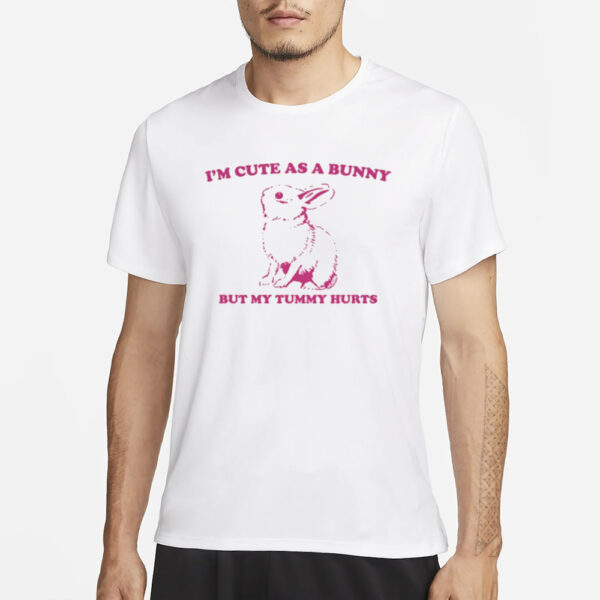 Slippywild I'm Cute As A Bunny But My Tummy Hurts T-Shirt3