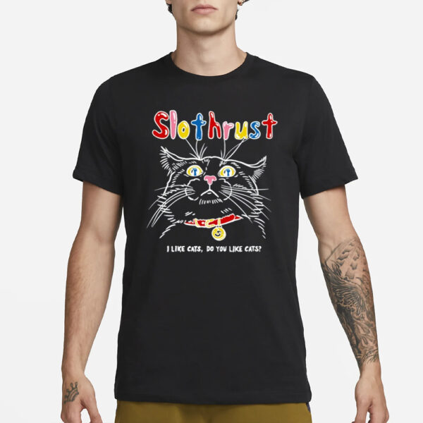 Slothrust I Like Cats Do You Like Cats T-Shirt3