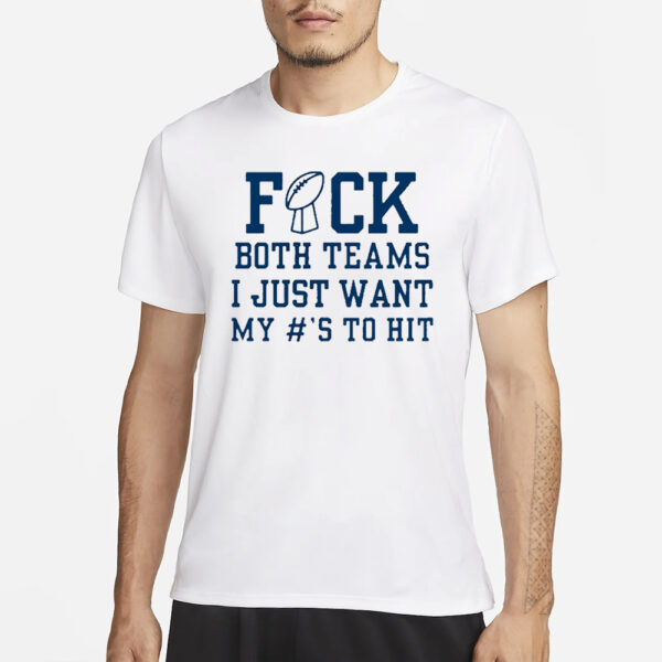 Superbowl Sunday Fuck Both Teams I Just Want My To Hit T-Shirt3