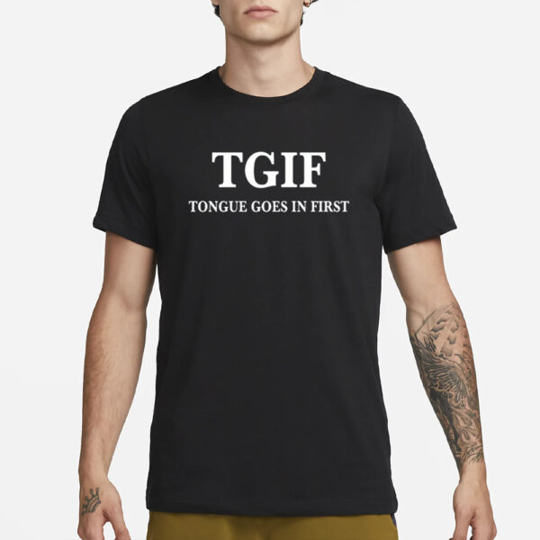 Tgif Tongue Goes In First T Shirt4