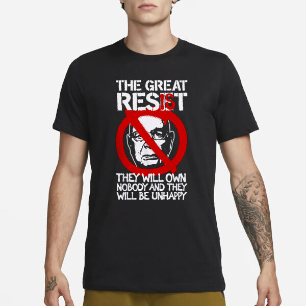 The Great Resist They Will Own Nobody And They Will Be Unhappy T Shirt1