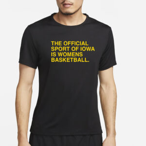 The Official Sport Of Iowa Is Womens Basketball T-Shirt6