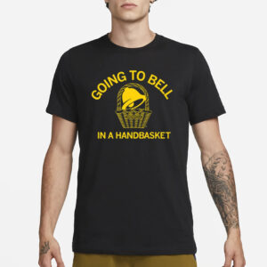 Top Going To Bell In A Handbasket Funny T-Shirt3