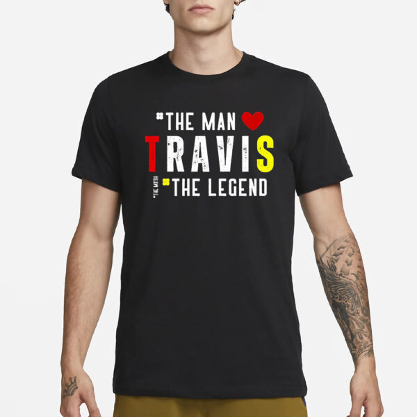 Travis The Man The Legend The Myth T-Shirt3