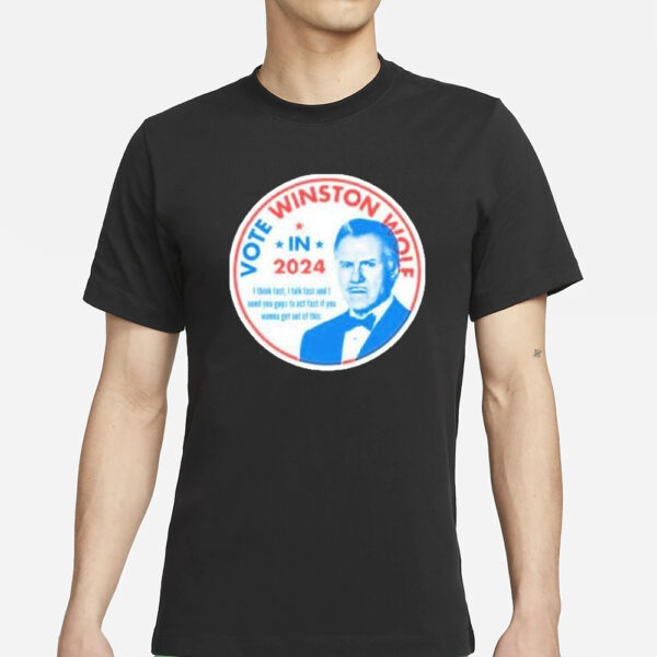 Vote Winston Wolf In 2024 I Think Fast I Talk Fast And I Need You Guys To Act Fast If You Wanna Get Out Of This T-Shirts