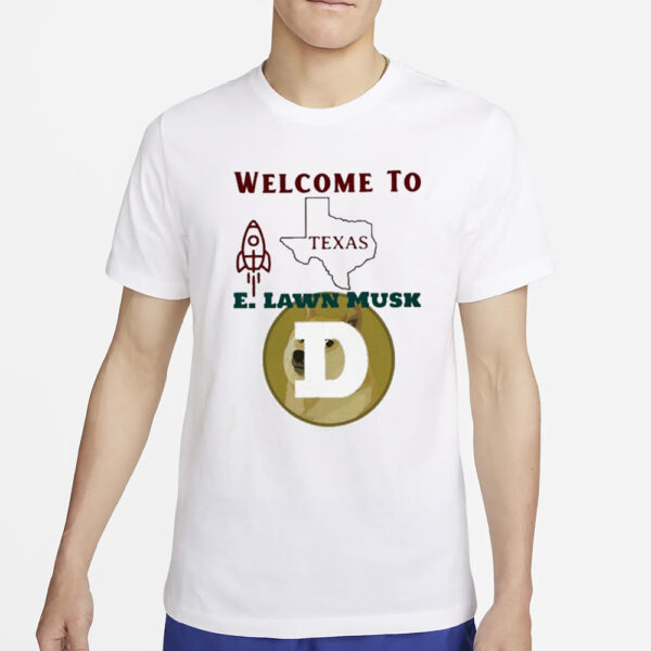 Welcome To Texas E.lawn T-Shirt4