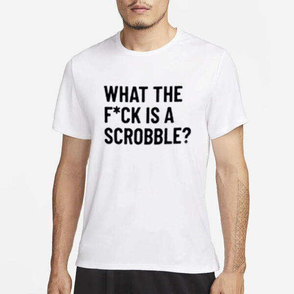 What The Fuck Is A Scrobble T-Shirt3