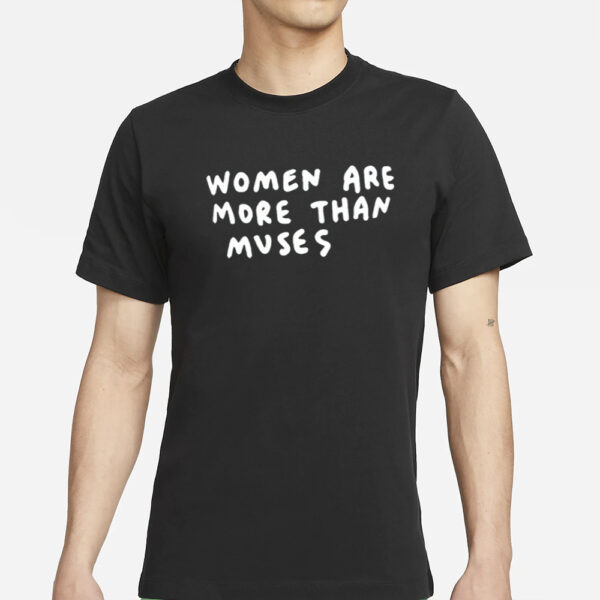 Women Are More Than Muses T-Shirt