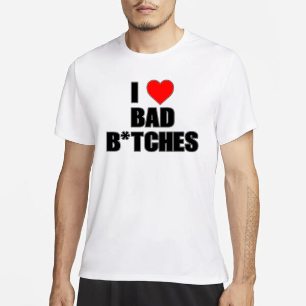 baddieclub I Love Bad Bitches T-Shirt3