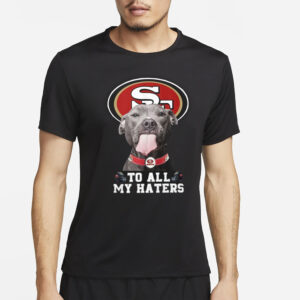 49ers To All My Haters T-Shirt2