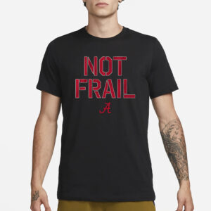 ALABAMA BASKETBALL NOT FRAIL T-SHIRT3