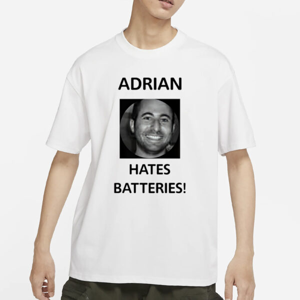 Adrian Hates Batteries T-Shirts