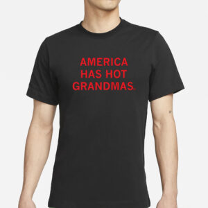 America Has Hot Grandmas T-Shirt