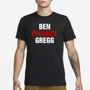 Ben Gregg Ben Freakin' Gregg T-Shirt3Ben Gregg Ben Freakin' Gregg T-Shirt3