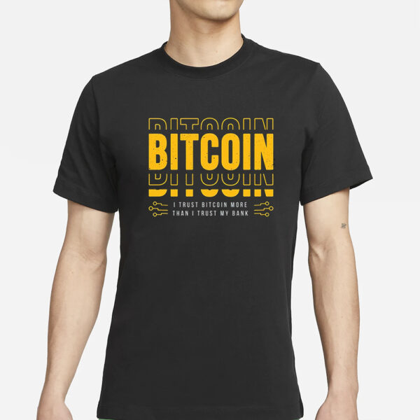 Bitcoin I Trust Bitcoin More Than I Trust My Bank T-Shirts